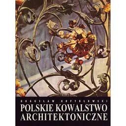 Polskie kowalstwo architektoniczne - Богуслав Копідловський