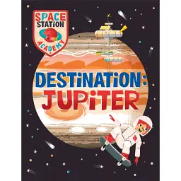 Space Station Academy: Destination Jupiter - Sally Spray
