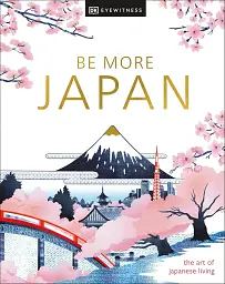 Be More Japan. The Art of Japanese Living