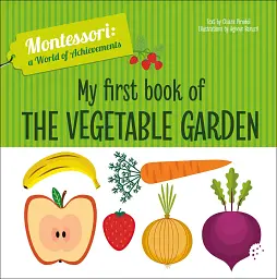 My First Book of the Vegetable Garden. Montessori: A World of Achievements