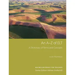 An A-Z of ELT (Methodology): A dictionary of terms and concepts used in English Language Teaching - Скотт Торнбері