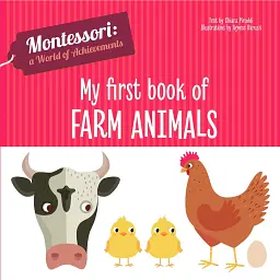 My First Book of Farm Animals. Montessori: A World of Achievements - Чіара Піродді