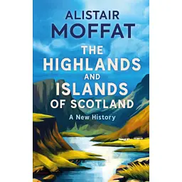Highlands and Islands of Scotland - Alistair Moffat