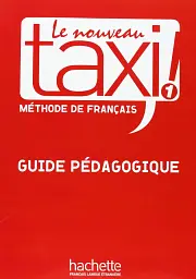 Le Nouveau Taxi. Niveau 1. Guide pe'dagogique