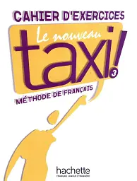 Le Nouveau Taxi. Niveau 3. Cahier d'exercices