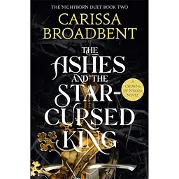The Ashes and the Star-Cursed King - Карісса Бродбент