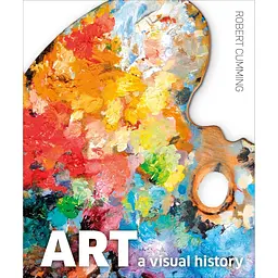 Art: A Visual History - Роберт Каммінг