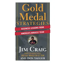 Gold Medal Strategies. Business Lessons From Americas Miracle Team - Jim Craig