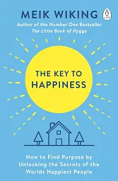 The Key to Happiness. How to Find Purpose by Unlocking the Secrets of the World's Happiest People