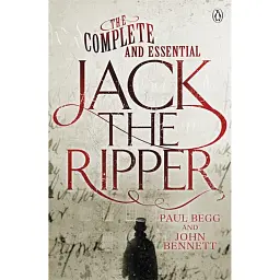 The Complete and Essential Jack the Ripper - Пол Бегг