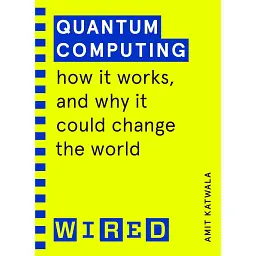 Quantum Computing. How It Works and How It Could Change the World - Аміт Катвала