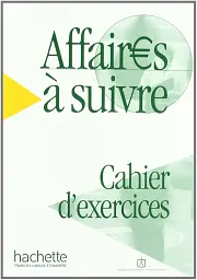 Affaires a suivre. Cahier d'exercices