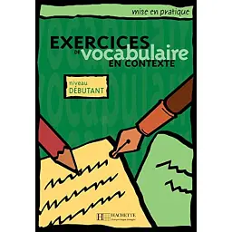 Exercices de vocabulaire en contexte: Livre de l'eleve - niveau debutant -