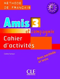 Amis et compagnie 3. Niveaux A2/B1. Cahier d`activities