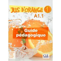 Jus D'orange 1: Guide pedagogique A1.1 - Адріан Пайє