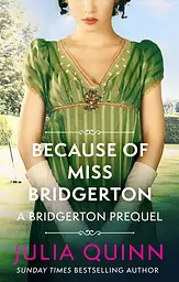 Because of Miss Bridgerton (A Bridgerton Prequel)