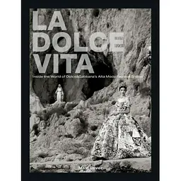 La Dolce Vita. Inside the World of DolceGabbana’s Alta Moda Fashion Shows