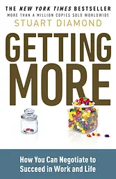 Getting More: How You Can Negotiate to Succeed in Work and Life