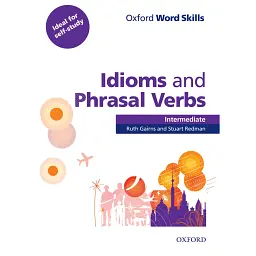 Oxford Word Skills Intermediate Idioms and Phrasal Verbs Student Book with Key - Рут Гейнс