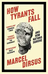 How Tyrants Fall. And How Nations Survive
