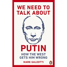 We Need to Talk About Putin - Марк Галеотті