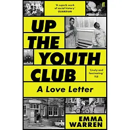 Up the Youth Club: A Love Letter - Emma Warren