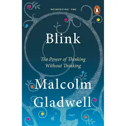 Blink: The Power of Thinking Without Thinking - Малкольм Ґладвелл