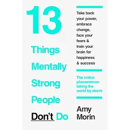 13 Things Mentally Strong People Don't Do - Емі Морен