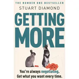 Getting More. How You Can Negotiate to Succeed in Work and Life - Stuart Diamond