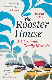 The Rooster House: A Ukrainian Family Memoir