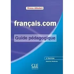 Francais.com 2e Edition Debut Guide pedagogique