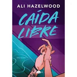 Caída libre (Spanish Edition) - Алі Гейзелвуд