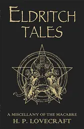 Eldritch Tales. A Miscellany of the Macabre