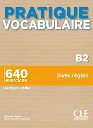 Pratique Vocabulaire B2 + Corrigés
