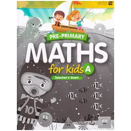 Pre-Primary. Maths for Kids A. Teacher`s Book -