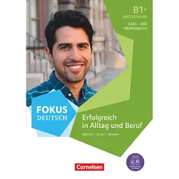 Fokus Deutsch NEU B1+ Alltag und Beruf. Kurs- und Übungsbuch Inkl. E-Book und PagePlayer-App - Йоахім Шот