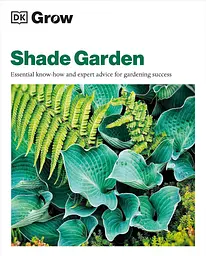 Grow Shade Garden. Essential Know-how and Expert Advice for Gardening Success - мініатюра 2