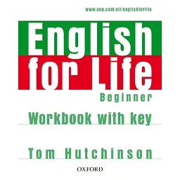 English for Life. Beginner. Workbook with Key - Том Хатчінсон