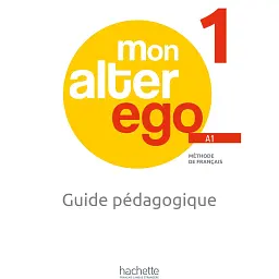 Mon Alter Ego. Niveau 1. Guide pedagogique - Кетрін Гюго