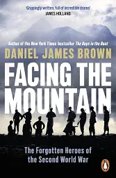 Facing The Mountain. The Forgotten Heroes of the Second World War