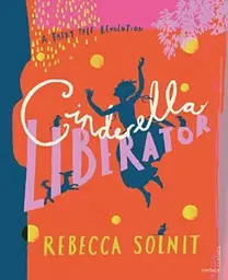 A Fairy Tale Revolution: Cinderella Liberator