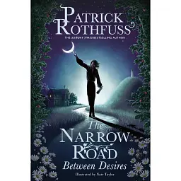 The Narrow Road Between Desires. The Kingkiller Chronicle Novella - Патрік Ротфусс