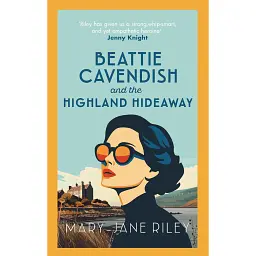 Beattie Cavendish and the Highland Hideaway - Mary-Jane Riley