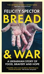 Bread and War. A Ukrainian Story of Food, Bravery and Hope