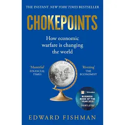 Chokepoints. How Economic Warfare is Changing the World - Едвард Фішман