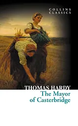The Mayor of Casterbridge - Томас Гарди