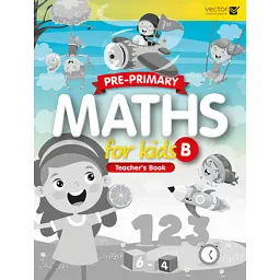 Pre-Primary. Maths for Kids B. Teacher's Book -