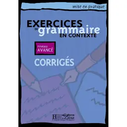 Exercices de grammaire en contexte. Corrigés, niveau avancé - Daniel Moriot