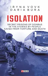 Isolation. Secret prisons of Donbas in the stories by people saved from torture and death