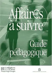 Affaires a suivre. Guide pe'dagogique